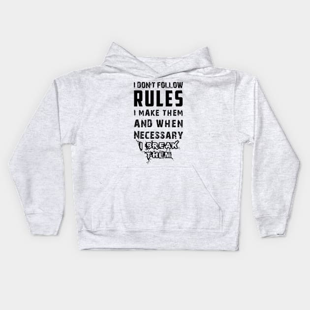 I Don't Follow Rules I Make Them And When Necessary I Break Them Kids Hoodie by Matthew Ronald Lajoie